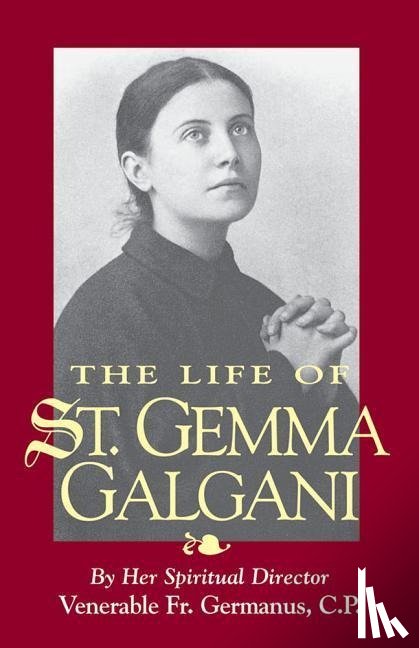 Germanus, Venerable, Germanus - LIFE OF ST GEMMA GALGANI