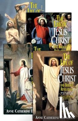 Emmerich - The Life of Jesus Christ and Biblical Revelations (4 Volume Set): From the Visions of Ven. Anne Catherine Emmerich