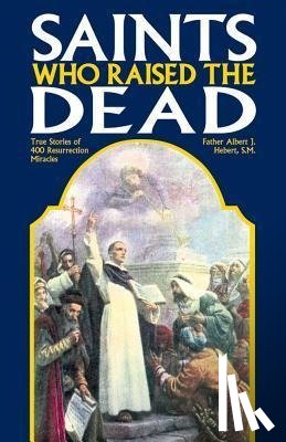 Hebert, Fr Albert J, Hebert, Albert J - Saints Who Raised the Dead