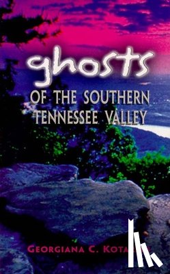 Kotarski, Georgiana - Ghosts of the Southern Tennessee Valley