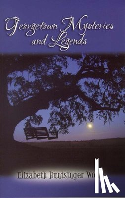 Wolf, Elizabeth Huntsinger - Georgetown Mysteries and Legends