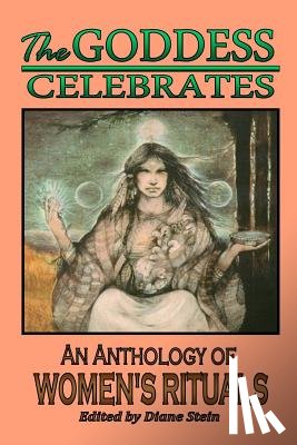 Starhawk - The Goddess Celebrates: An Anthology of Women's Rituals