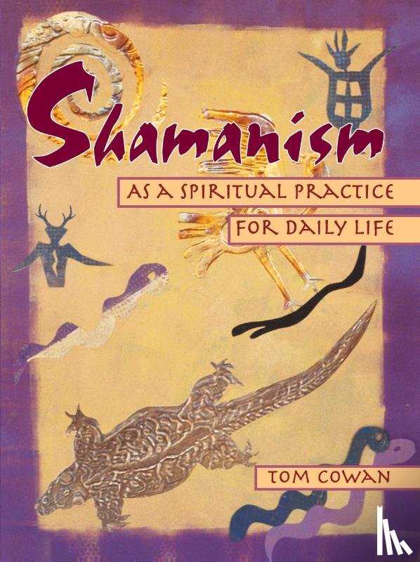Cowan, Tom - Shamanism As a Spiritual Practice for Daily Life