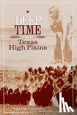 Carlson, Paul H. - Deep Time and the Texas High Plains: History and Geology