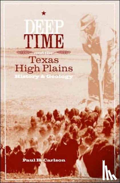 Carlson, Paul H. - Deep Time and the Texas High Plains