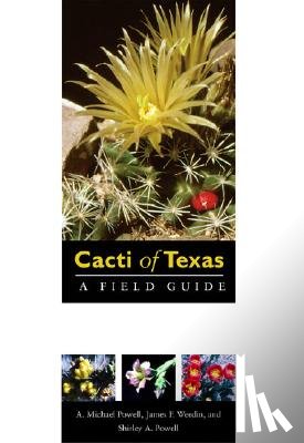 Powell, A. Michael - Cacti of Texas: A Field Guide, with Emphasis on the Trans-Pecos Species
