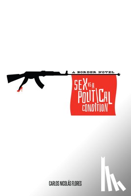 Flores, Carlos Nicolas - Sex as a Political Condition