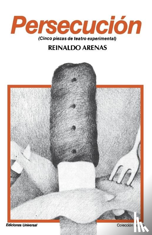Arenas, Reinaldo - PERSECUCIÓN (Cinco piezas de teatro experimental)