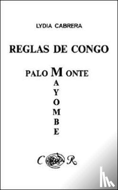 Cabrera, Lydia - Reglas De Congo : Mayombe Palo Monte (Coleccion Del Chichereku En El Exilio)