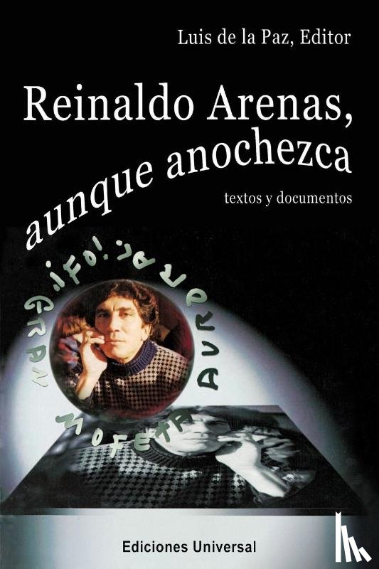  - REINALDO ARENAS, AUNQUE ANOCHEZCA. TEXTOS Y DOCUMENTOS., Estudio de la vida y obra de uno de los mejores escritores cubanos