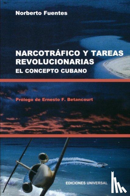 Fuentes, Norberto - Narcotrafico Y Tareas Revolucionarias El Concepto Cubano
