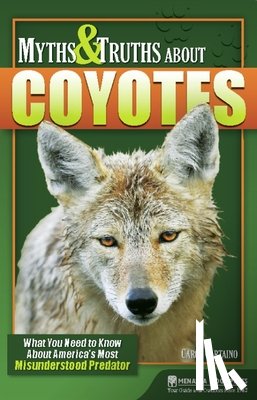 Cartaino, Carol - Myths & Truths About Coyotes