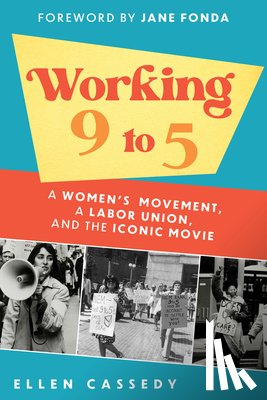 Cassedy, Ellen - Working 9 to 5: A Women's Movement, a Labor Union, and the Iconic Movie