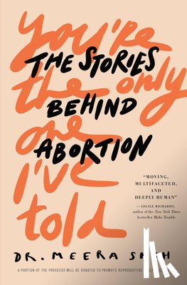 Shah, Meera - You're the Only One I've Told: The Stories Behind Abortion