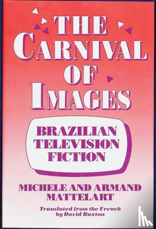 Mattelart, Michele, Mattelart, Armand - The Carnival of Images