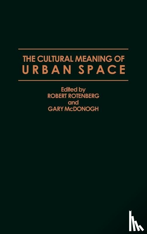 McDonogh, Gary, Rotenberg, Robert - The Cultural Meaning of Urban Space