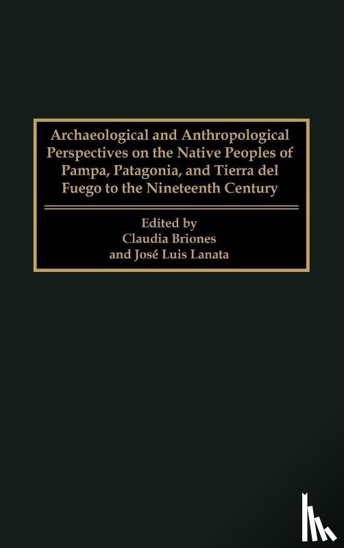  - Archaeological and Anthropological Perspectives on the Native Peoples of Pampa, Patagonia, and Tierra del Fuego to the Nineteenth Century