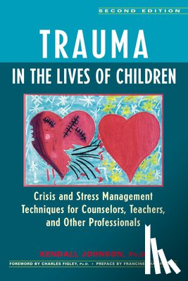 Johnson, Kendall - Trauma in the Lives of Children: Crisis and Stress Management Techniques for Counselors, Teachers, and Other Professionals