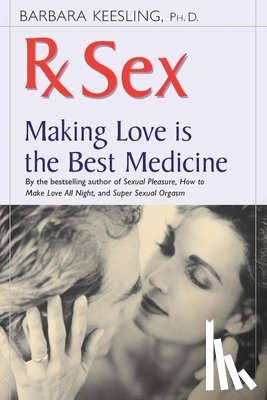 Keesling, Barbara - RX Sex: Making Love Is the Best Medicine
