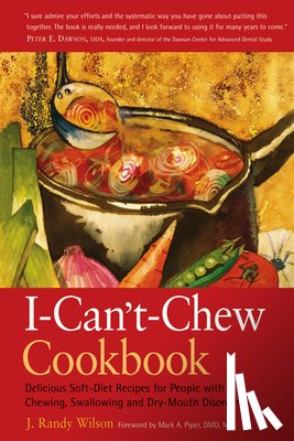 Wilson, J. Randy - The I-Can't-Chew Cookbook: Delicious Soft Diet Recipes for People with Chewing, Swallowing, and Dry Mouth Disorders