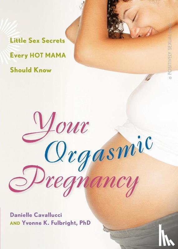 Cavallucci, Danielle (Danielle Cavallucci), Fulbright, Yvonne K. (Yvonne K. Fulbright) - Your Orgasmic Pregnancy