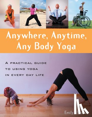 Slonina, Emily - Anywhere, Anytime, Any Body Yoga: A Practical Guide to Using Yoga in Everyday Life