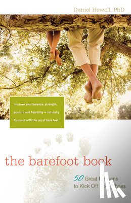 Howell, L. Daniel - The Barefoot Book: 50 Great Reasons to Kick Off Your Shoes