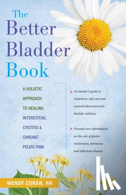Cohan, Wendy L. - The Better Bladder Book: A Holistic Approach to Healing Interstitial Cystitis & Chronic Pelvic Pain