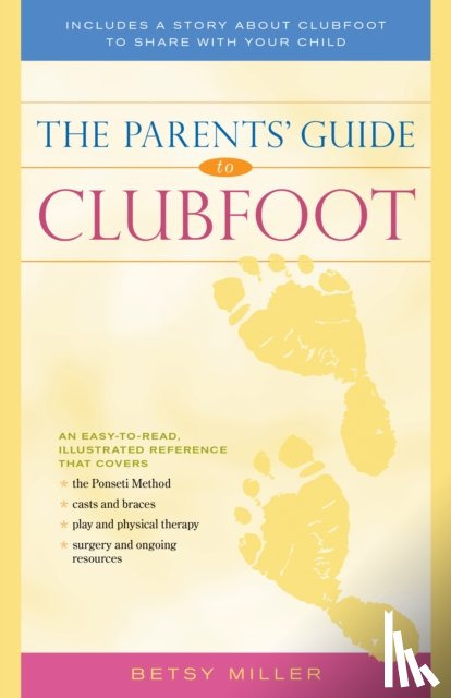 Betsy Miller - Parents' Guide to Clubfoot
