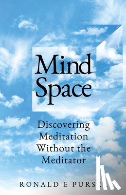 Purser, Ronald Edward - Mind Space: Discovering Meditation Without the Meditator