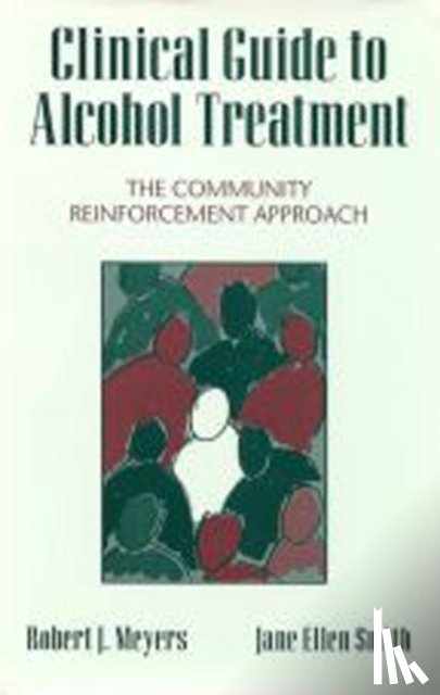 Meyers, Robert J. (University of New Mexico, Smith, Jane Ellen (University of New Mexico - Clinical Guide to Alcohol Treatment