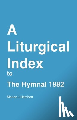 Hatchett, Marion J - A Liturgical Index to the Hymnal 1982