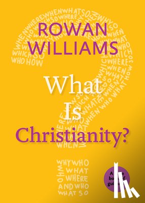 WILLIAMS, ROWAN - WHAT IS CHRISTIANITY?: A LITTLE BOOK OF