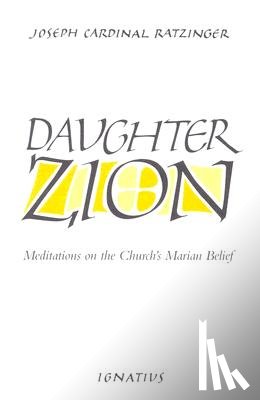 Ratzinger, Joseph - Daughter Zion: Meditations on the Church's Marian Belief