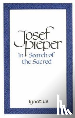 Pieper, Josef - In Search of the Sacred: Contributions to an Answer
