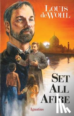 de Wohl, Louis - Set All Afire: A Novel of St. Francis Xavier