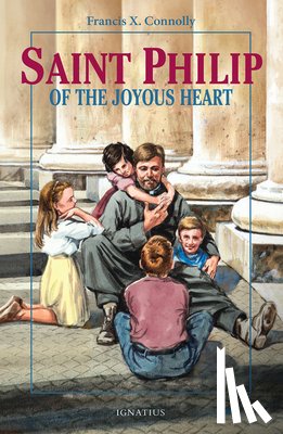 Connolly, Francis X. - Saint Philip of the Joyous Heart