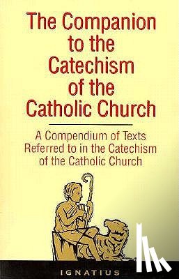 St Ignatius - The Companion to the Catechism of the Catholic Church: A Compendium of Texts Referred to in the Catechism of the Catholic Church