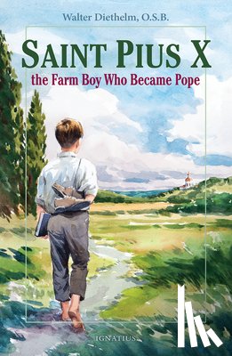 Diethelm, Walter - Saint Pius X: The Farm Boy Who Became Pope