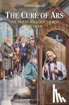 Lomask, Milton - The Cure of Ars: The Priest Who Out-Talked the Devil