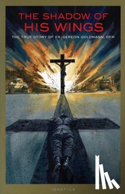 Goldmann, Gereon - The Shadow of His Wings: The True Story of Fr. Gereon Goldmann