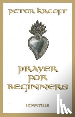 Kreeft, Peter - Prayer for Beginners