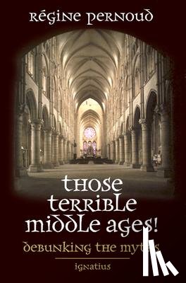 Pernoud, Regine - THOSE TERRIBLE MIDDLE AGES