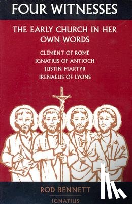 Bennett, Rod - Four Witnesses: The Early Church in Her Own Words