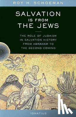 Schoeman, Roy H. - Salvation Is from the Jews: The Role of Judaism in Salvation History from Abraham to the Second Coming