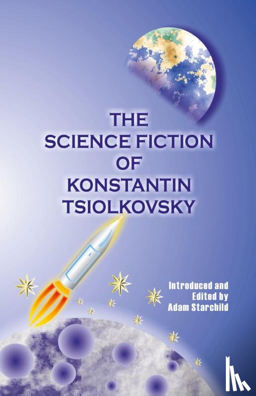 Tsiolkovsky, Konstantin - The Science Fiction of Konstantin Tsiolkovsky