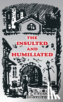 Dostoevsky, Fyodor M - The Insulted and Humiliated