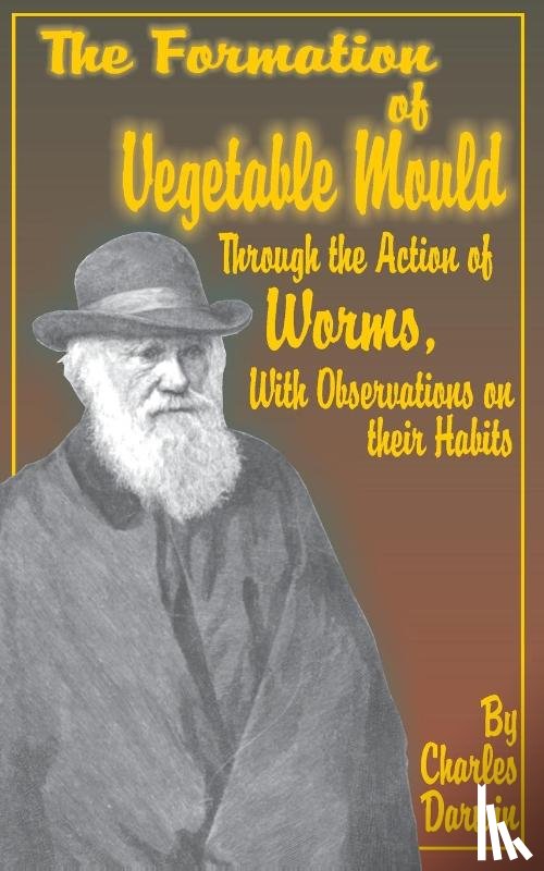 Darwin, Professor Charles (University of Sussex) - The Formation of Vegetable Mould, Through the Action of Worms, with Observations on Their Habits.
