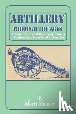 Manucy, Albert - Artillery Through the Ages