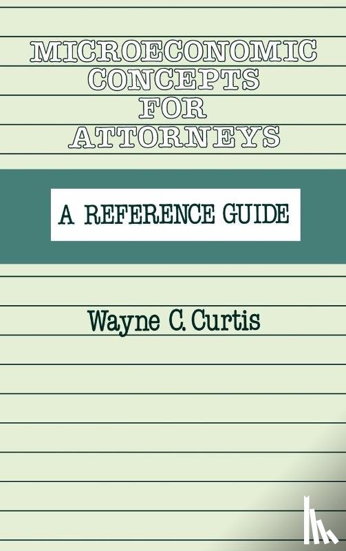 Curtis, Wayne C. - Microeconomic Concepts for Attorneys